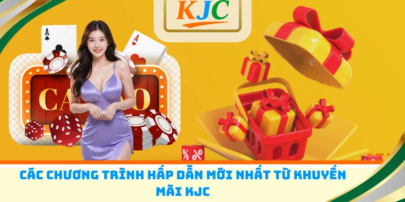Các chương trình hấp dẫn mới nhất từ khuyến mãi KJC