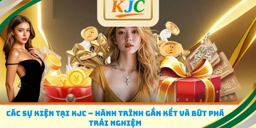 Các sự kiện tại KJC – Hành trình gắn kết và bứt phá trải nghiệm