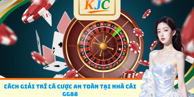 Cách giải trí cá cược an toàn tại nhà cái GG88