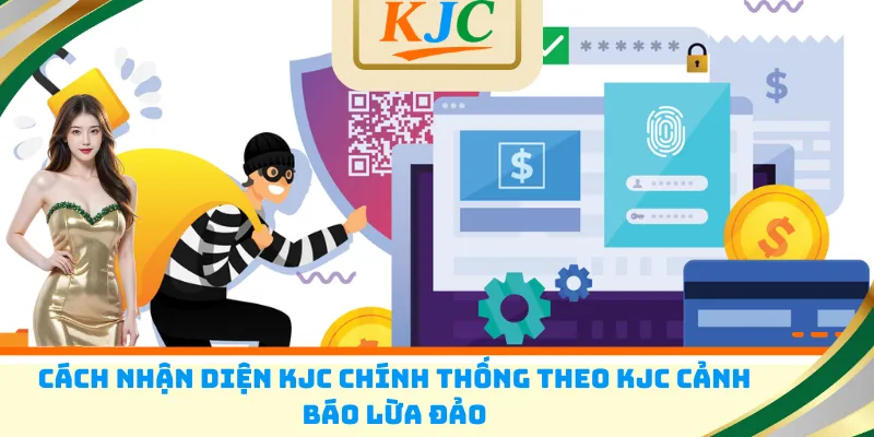 Cách nhận diện KJC chính thống theo KJC cảnh báo lừa đảo