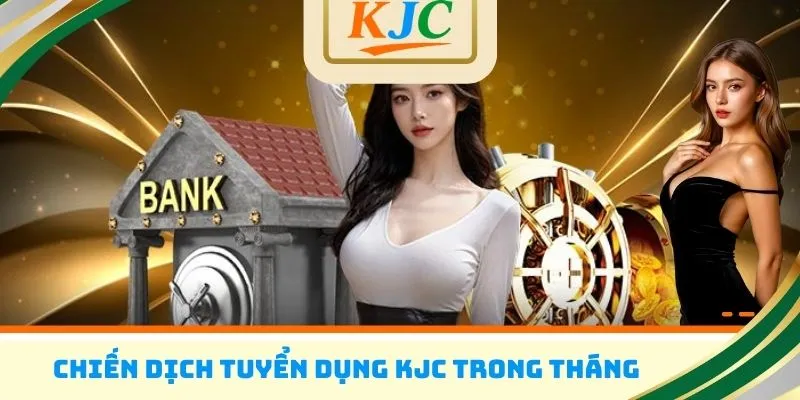 Chiến dịch tuyển dụng KJC trong tháng
