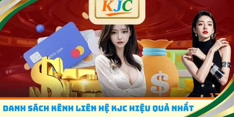 Danh sách kênh liên hệ KJC hiệu quả nhất