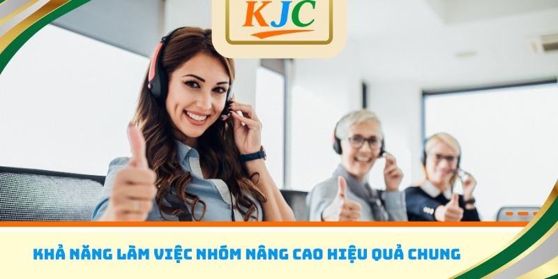 Khả năng làm việc nhóm nâng cao hiệu quả chung
