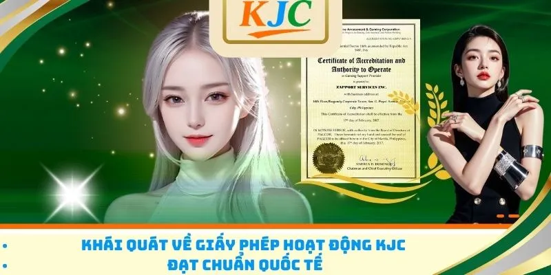 Khái quát về giấy phép hoạt động KJC đạt chuẩn quốc tế