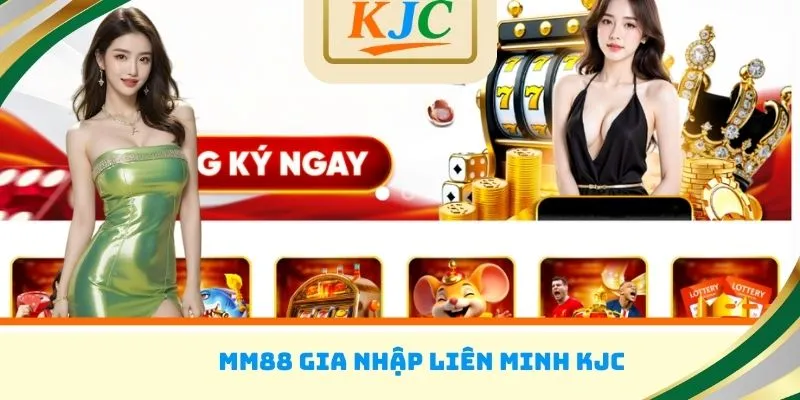 MM88 gia nhập liên minh KJC