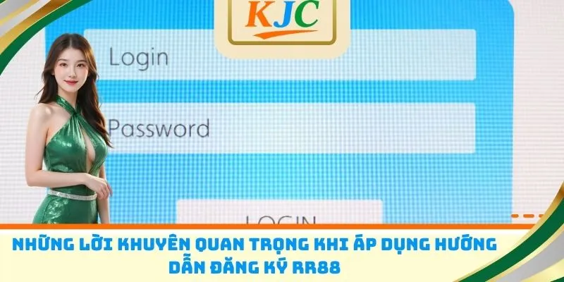 Những lời khuyên quan trọng khi áp dụng hướng dẫn đăng ký RR88
