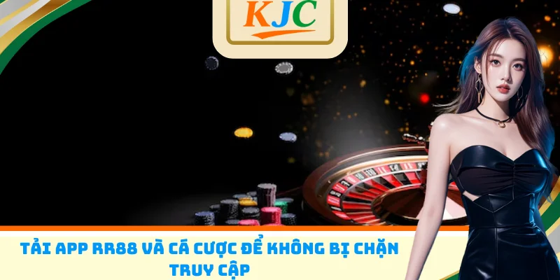 Tải app RR88 và cá cược để không bị chặn truy cập