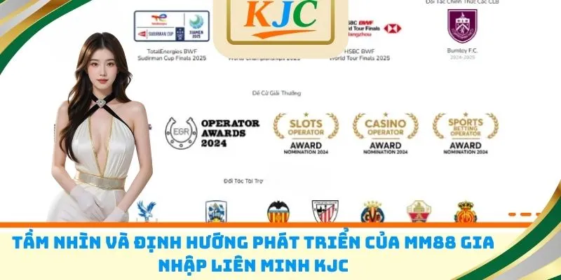 Tầm nhìn và định hướng phát triển của MM88 gia nhập liên minh KJC