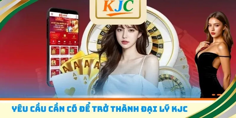 Yêu cầu cần có để trở thành đại lý KJC
